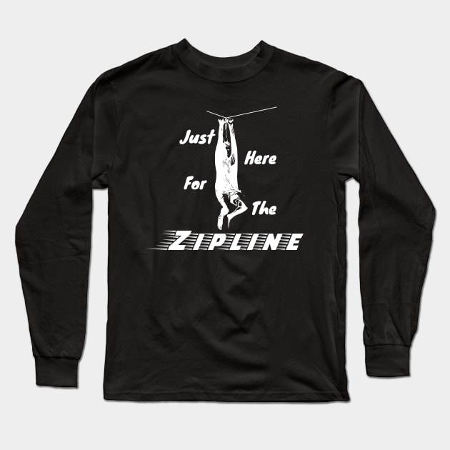 Just Here for the Zipline Dark Colors Long Sleeve T-Shirt by NicksProps